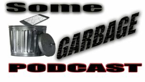 Some Garbage Podcast EP036 - A Radical Agenda