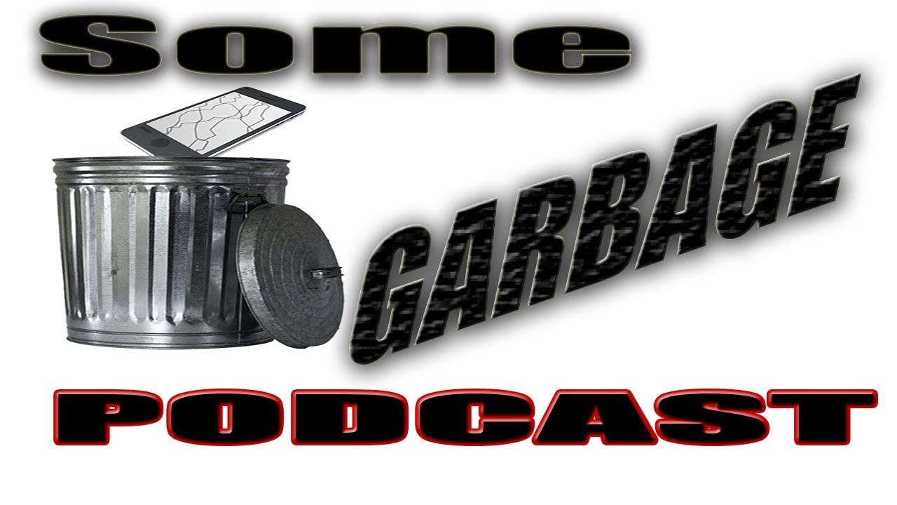 Some Garbage Podcast EP036 – A Radical Agenda