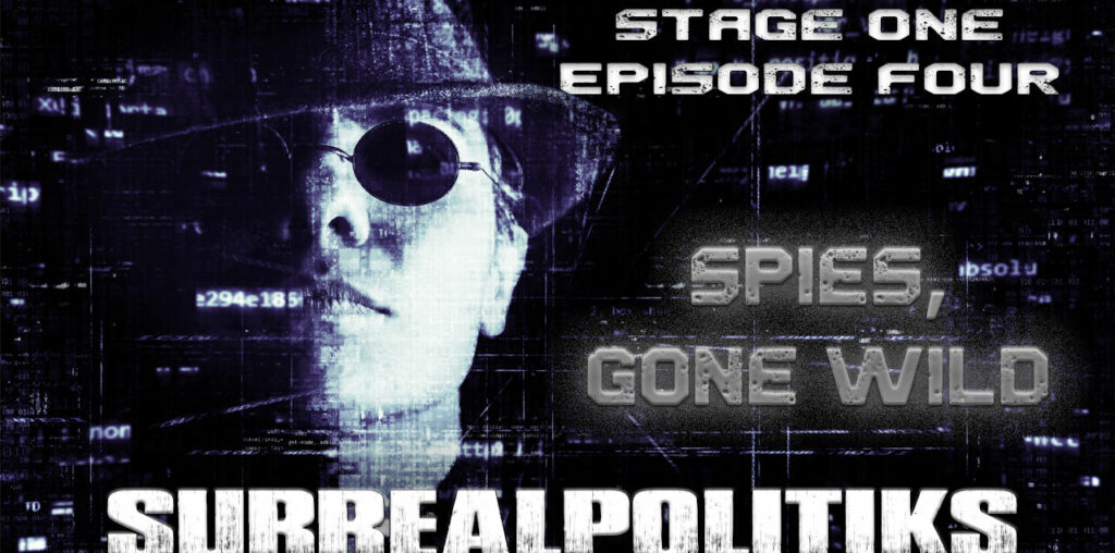 SurrealPolitiks S01E004 - Spies, Gone Wild